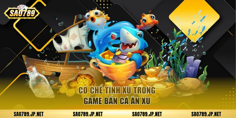 Cơ chế tính xu trong game bắn cá ăn xu